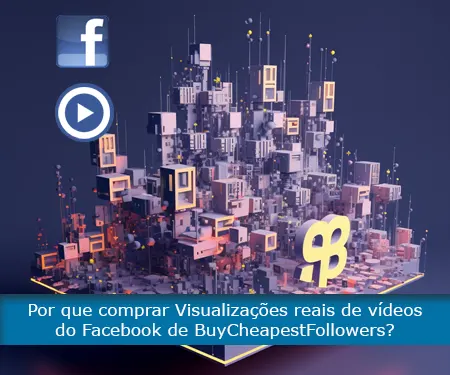 Por que comprar Visualizações reais de vídeos do Facebook de BuyCheapestFollowers?