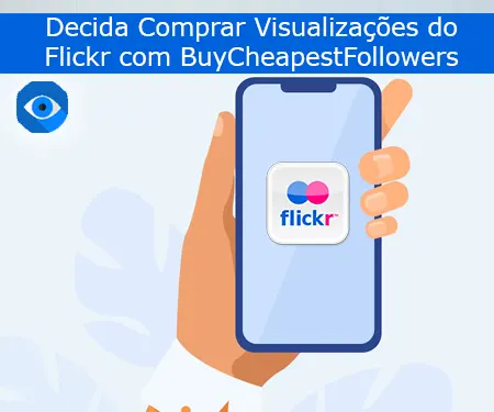 Decida Comprar Visualizações do Flickr com BuyCheapestFollowers