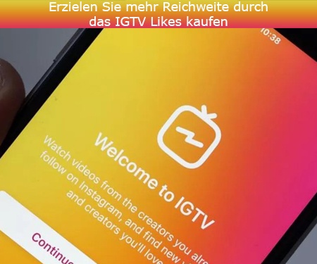 Erzielen Sie mehr Reichweite durch das IGTV Likes kaufen Erzielen Sie mehr Reichweite durch das IGTV Likes kaufen