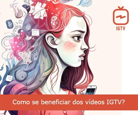 Como se beneficiar dos vídeos IGTV?
