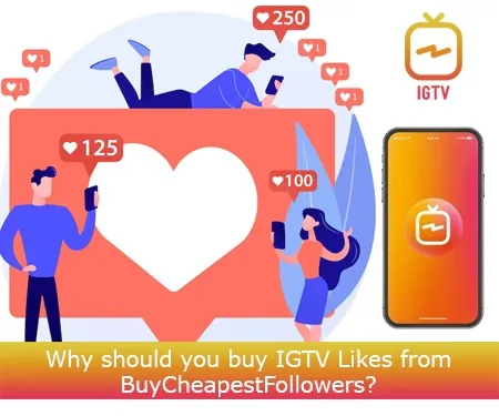 Why should you buy IGTV Likes from BuyCheapestFollowers?