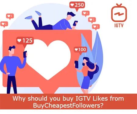 Why should you buy IGTV Likes from BuyCheapestFollowers?
