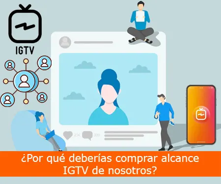¿Por qué deberías comprar alcance IGTV de nosotros?