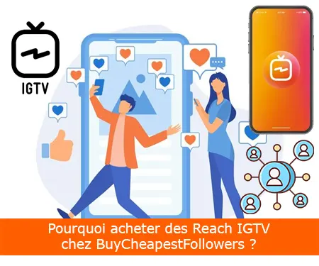 Pourquoi acheter des Reach IGTV chez BuyCheapestFollowers ?