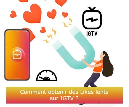 Comment obtenir des Likes lents sur IGTV ?
