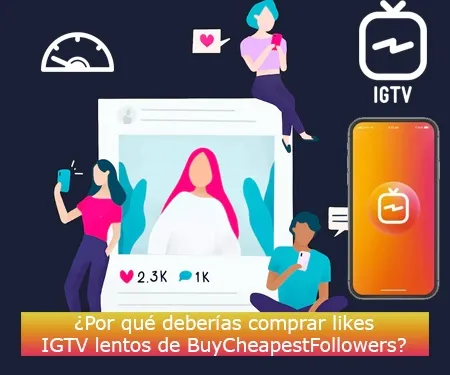 ¿Por qué deberías comprar likes IGTV lentos de BuyCheapestFollowers?