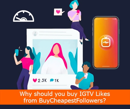Why should you buy IGTV Likes from BuyCheapestFollowers?