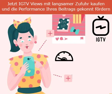 Jetzt IGTV Views mit langsamer Zufuhr kaufen und die Performance Ihres Beitrags gekonnt fördern