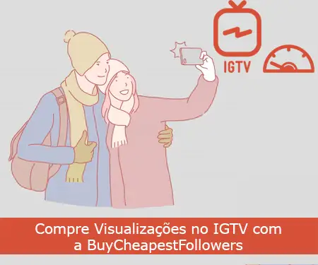 Compre Visualizações no IGTV com a BuyCheapestFollowers