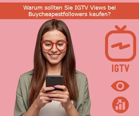 Warum sollten Sie IGTV Views bei Buycheapestfollowers kaufen?