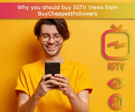 Why you should buy IGTV Views from BuyCheapestFollowers