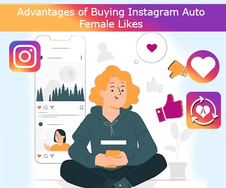 Advantages of Buying Instagram Auto Female Likes