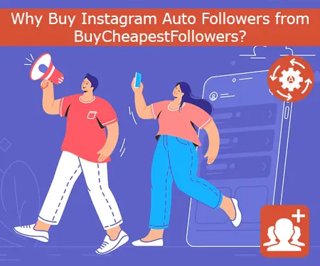 Why Buy Instagram Auto Followers from BuyCheapestFollowers?