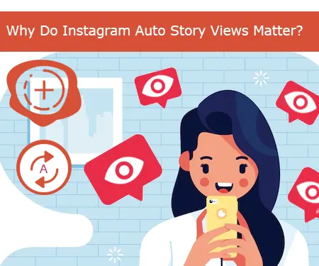 Why Do Instagram Auto Story Views Matter?