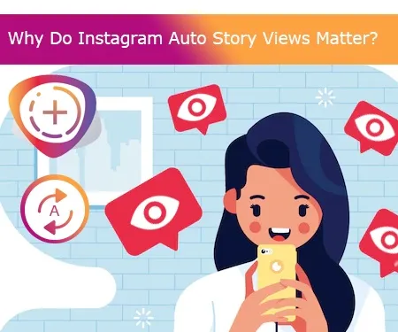 Why Do Instagram Auto Story Views Matter?