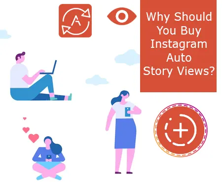 Why Should You Buy Instagram Auto Story Views?