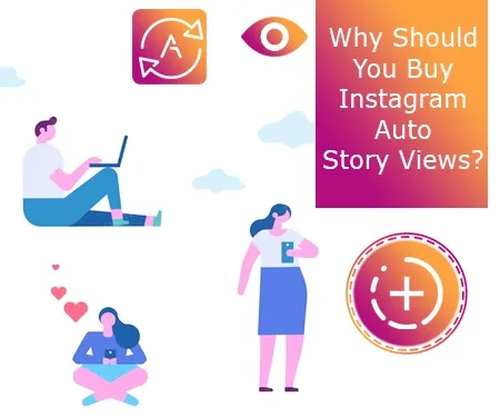 Why Should You Buy Instagram Auto Story Views?