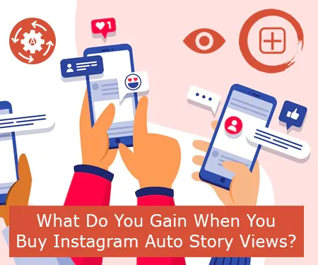 What Do You Gain When You Buy Instagram Auto Story Views?