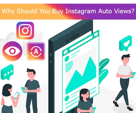 Why Should You Buy Instagram Auto Views?