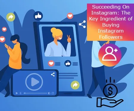 Succeeding On Instagram: The Key Ingredient of Buying Instagram Followers