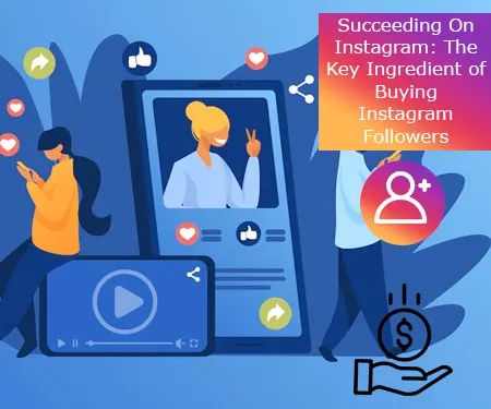 Succeeding On Instagram: The Key Ingredient of Buying Instagram Followers