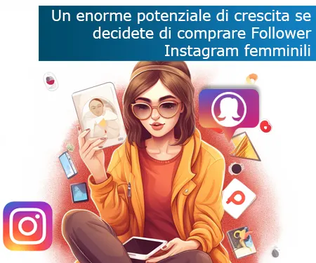 Un enorme potenziale di crescita se decidete di comprare Follower Instagram femminili