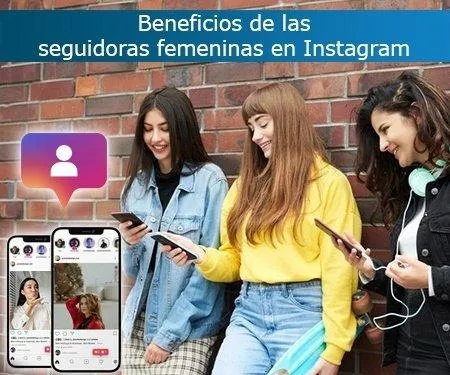 Beneficios de las seguidoras femeninas en Instagram