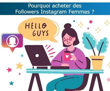 Pourquoi acheter des Followers Instagram Femmes ?