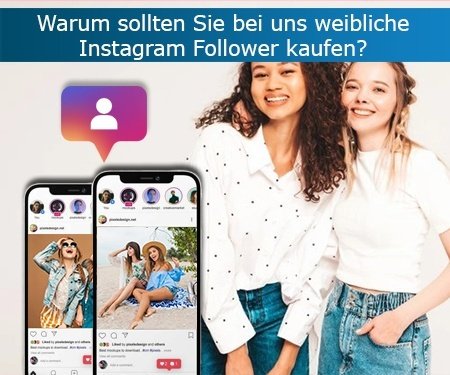 Warum sollten Sie bei uns weibliche Instagram Follower kaufen?