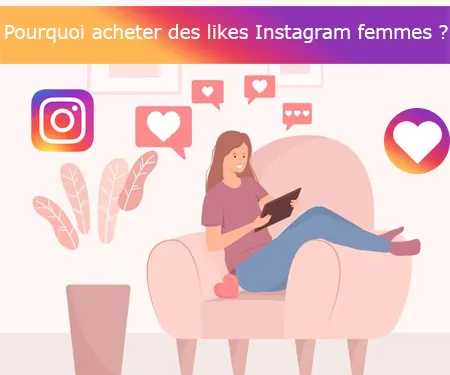 Pourquoi acheter des likes Instagram femmes ?