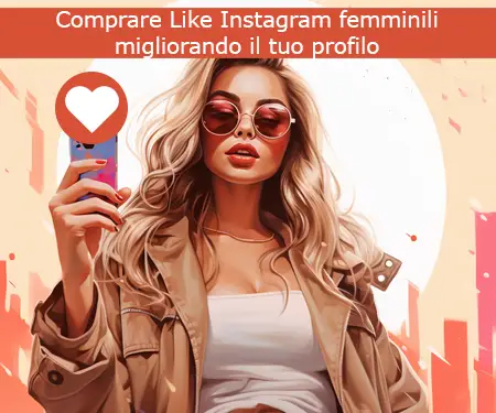Comprare Like Instagram femminili migliorando il tuo profilo