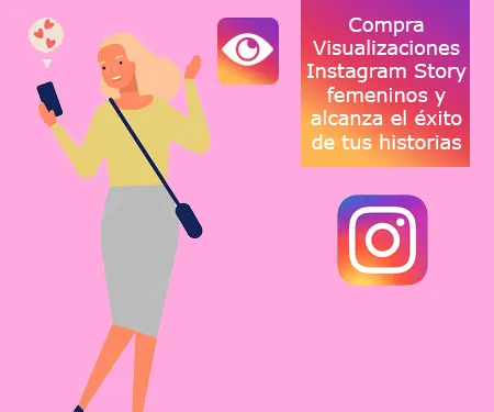 Compra Visualizaciones Instagram Story femeninos y alcanza el éxito de tus historias