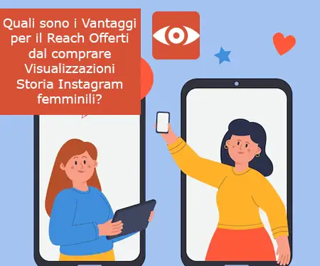 Quali sono i Vantaggi per il Reach Offerti dal comprare Visualizzazioni Storia Instagram femminili?