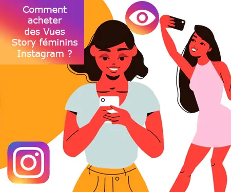 Comment acheter des Vues Story féminins Instagram ?
