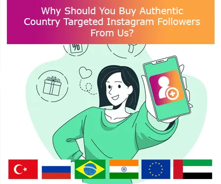 Why Should You Buy Authentic Country Targeted Instagram Followers From Us?