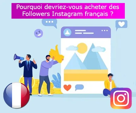 Pourquoi devriez-vous acheter des Followers Instagram français ?