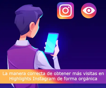 La manera correcta de obtener más visitas en Highlights Instagram de forma orgánica