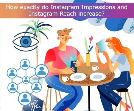 How exactly do Instagram Impressions and Instagram Reach increase?