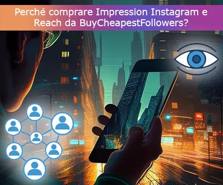 Perché comprare Impression Instagram e Reach da BuyCheapestFollowers?