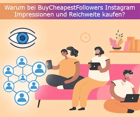 Warum bei BuyCheapestFollowers Instagram Impressionen und Reichweite kaufen?