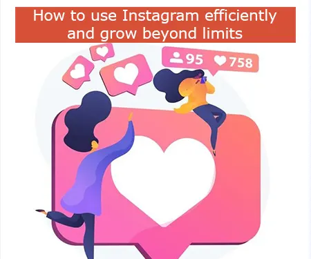 How to use Instagram efficiently and grow beyond limits