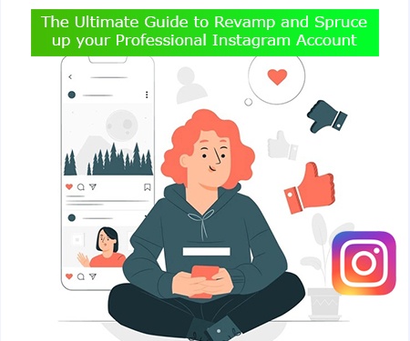 The Ultimate Guide to Revamp and Spruce up your Professional Instagram Account The Ultimate Guide to Revamp and Spruce up your Professional Instagram Account