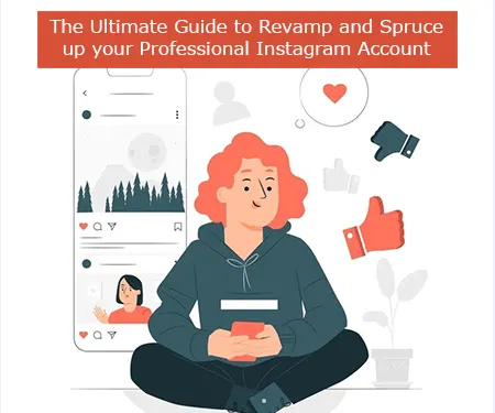 The Ultimate Guide to Revamp and Spruce up your Professional Instagram Account