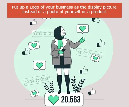 Put up a Logo of your business as the display picture instead of a photo of yourself or a product