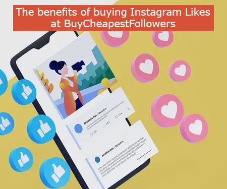 The benefits of buying Instagram Likes at BuyCheapestFollowers