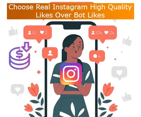 Choose Real Instagram High Quality Likes Over Bot Likes