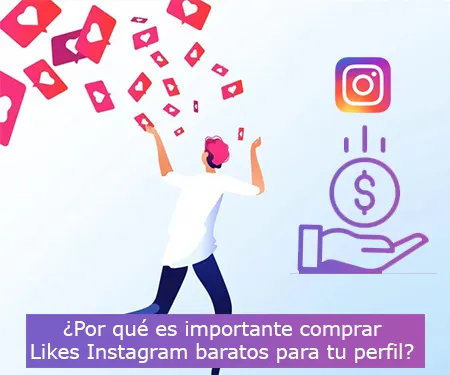 ¿Por qué es importante comprar Likes Instagram baratos para tu perfil?