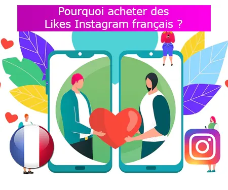 Pourquoi acheter des Likes Instagram français ?