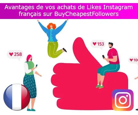 Avantages de vos achats de Likes Instagram français sur BuyCheapestFollowers