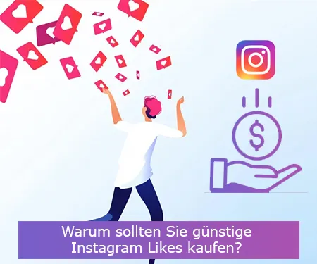 Warum sollten Sie günstige Instagram Likes kaufen?